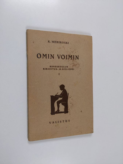 K. Merikoski : Omin voimin : kansakoulun kirjoitus- ja kielioppi 1