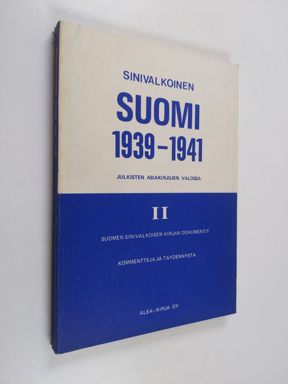Sinivalkoinen Suomi 1939-1941 julkisten asiakirjojen valossa 2 - Vuonna 1941 ilmestyneen Suomen sinivalkoisen kirjan (I-II) dokumentit, ...