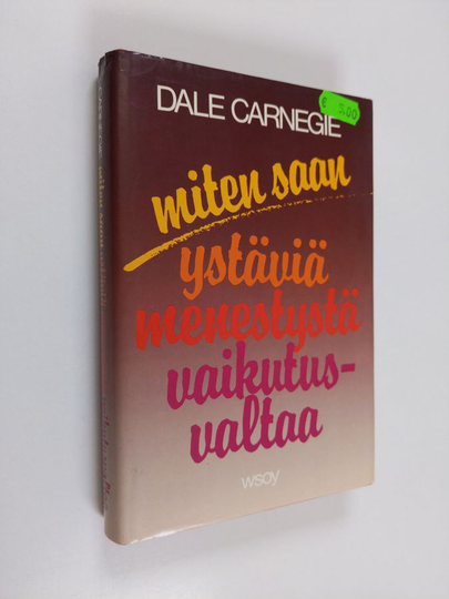 Dale Carnegie : Miten saan ystäviä, menestystä, vaikutusvaltaa