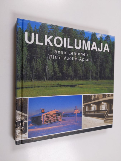 Anne Lehtonen : Ulkoilumaja : opas taukopaikkojen ja ulkoilumajojen parissa toimiville