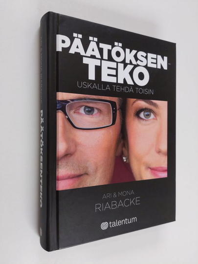 Ari Riabacke : Päätöksenteko : uskalla tehdä toisin