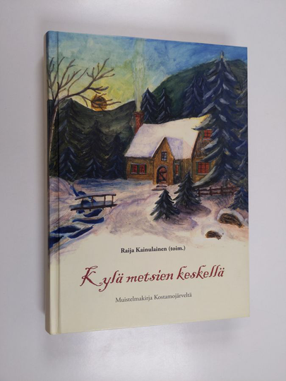 Kylä metsien keskellä : muistelmakirja Kostamojärveltä