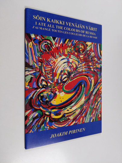 Joakim Pirinen : Söin kaikki Venäjän värit = I ate all the colours of Russia = J'ai mangé toutes les couleurs de la Russie