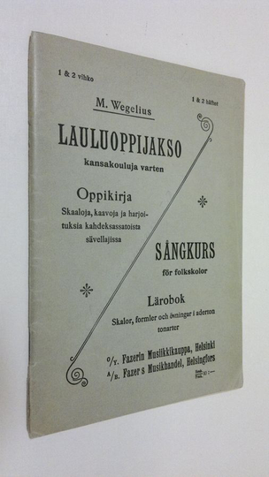 Martin Wegelius : Lauluoppijakso kansakouluja varten = Sångkurs för folkskolor 1, Oppikirja : skaaloja, kaavoja ja harjoituksia kahdeksassatoista ...