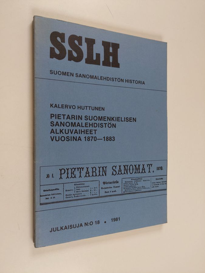 Kalervo Huttunen : Pietarin suomenkielisen sanomalehdistön alkuvaiheet vuosina 1870-1883
