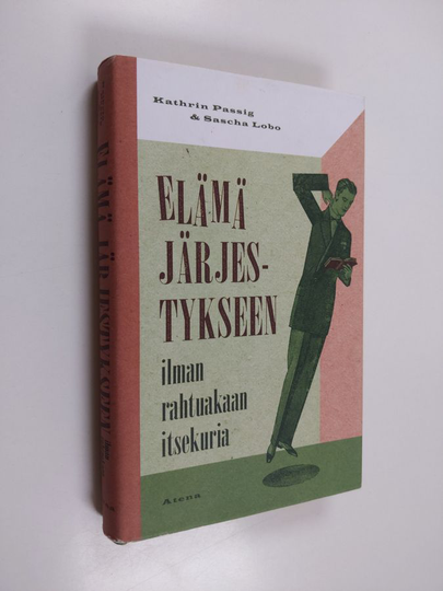 Kathrin Passig ym. : Elämä järjestykseen ilman rahtuakaan itsekuria
