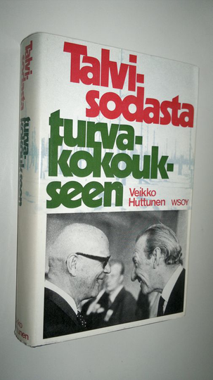 Veikko Huttunen : Talvisodasta turvakokoukseen : oman aikamme Suomen historia