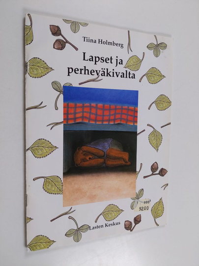 Tiina Holmberg : Lapset ja perheväkivalta : opas vanhemmille, lastensuojelun ammattilaisille ja muille lasten kanssa työskenteleville