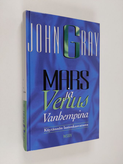 John Gray : Mars ja Venus vanhempina : käytännön lastenkasvatusta