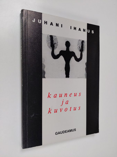 Juhani Ihanus : Kauneus ja kuvotus : luovuuden, kirjallisuuden ja taiteen psykologiasta kirjoitettua