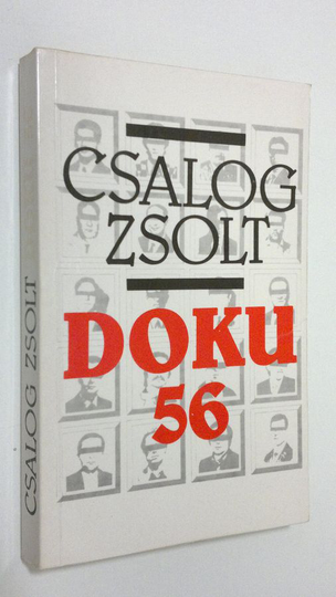 Csalog Zsolt : Doku 56 : Öt portre a forradalombol