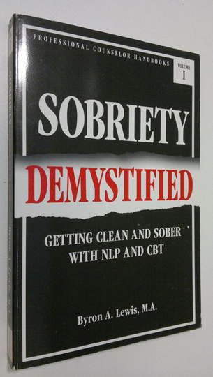 Byron Lewis : Sobriety Demystified : getting clean and sober with NLP and CBT