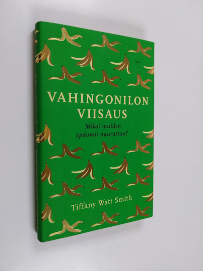 Tiffany Watt Smith : Vahingonilon viisaus : miksi muiden epäonni naurattaa