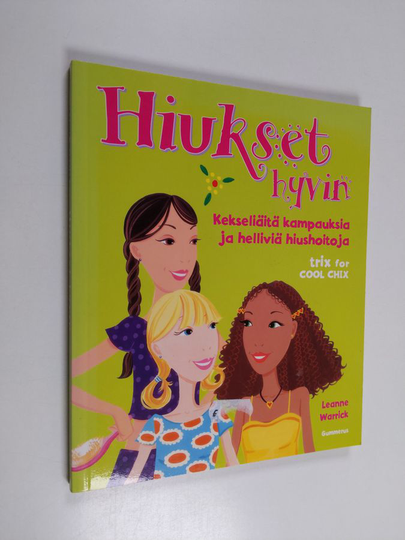 Leanne Warrick : Hiukset hyvin : kekseliäitä kampauksia ja helliviä hiushoitoja