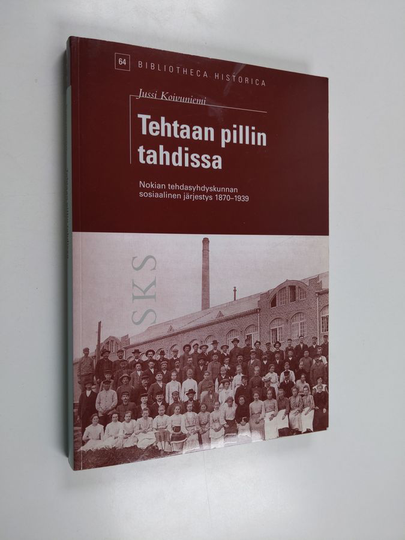 Jussi Koivuniemi : Tehtaan pillin tahdissa : Nokian tehdasyhdyskunnan sosiaalinen järjestys 1870-1939