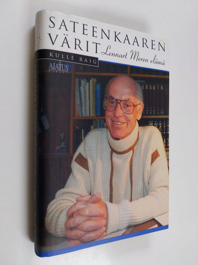 Kulle Raig : Sateenkaaren värit : Lennart Meren elämä ystävien silmin