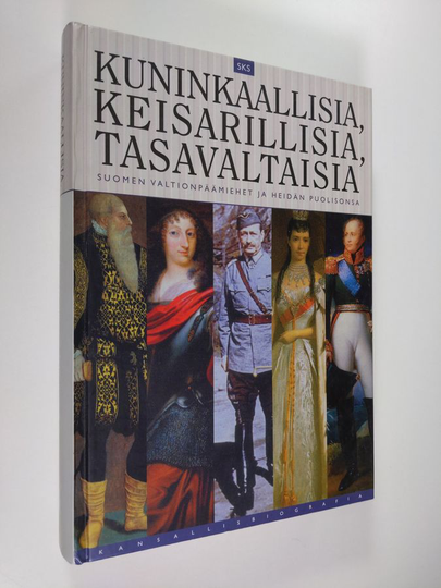 Risto Valjus (toim.) : Kuninkaallisia, keisarillisia, tasavaltaisia : Suomen valtionpäämiehet ja heidän puolisonsa : kokoelma Kansallisbiografian ...