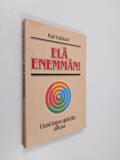 Kai Vakkuri : Elä enemmän! : uusi tapa ajatella aikaa