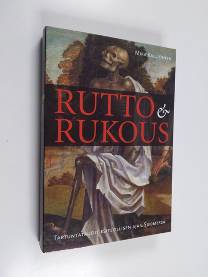 Mika Kallioinen : Rutto & rukous : tartuntataudit esiteollisen ajan Suomessa