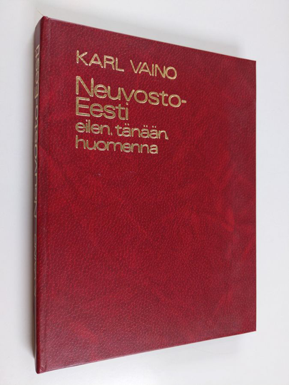 Karl Vaino : Neuvostoeesti eilen, tänään, huomenna