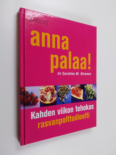 Caroline M. Shreeve : Anna palaa! : kahden viikon tehokas rasvanpolttodieetti