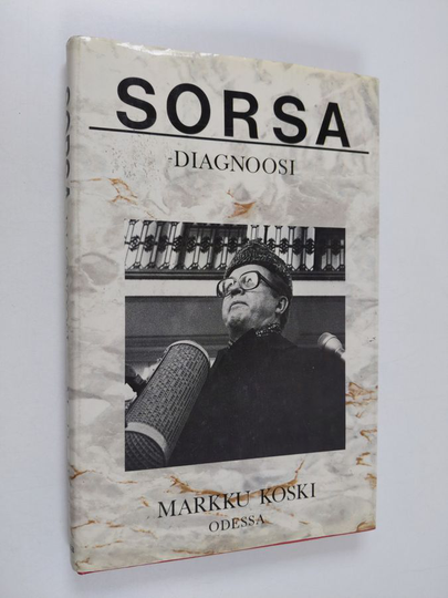 Markku Koski : Sorsa-diagnoosi : poliitikon julkiset kasvot