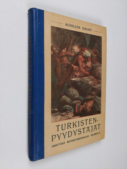 Achilles Daunt : Turkistenpyydystäjät : jännittäviä metsästysseikkailuja salomailla
