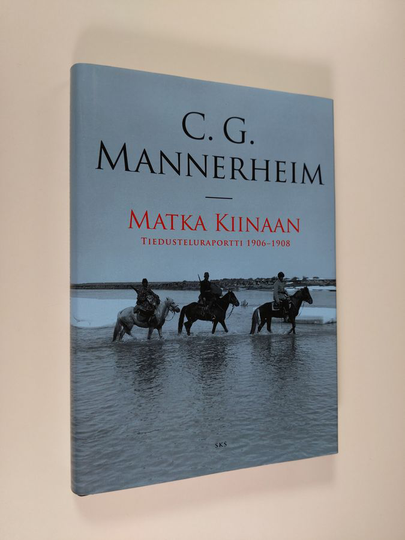Carl Gustaf Emil Mannerheim : Matka Kiinaan : tiedusteluraportti 1906-1908