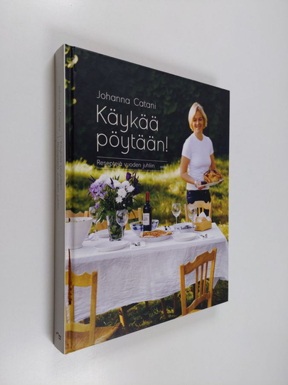 Johanna Catani : Käykää pöytään! : reseptejä vuoden juhliin
