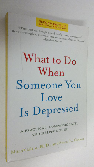 Mitch Golant Ph.D. : What to Do When Someone You Love Is Depressed, Second Edition
