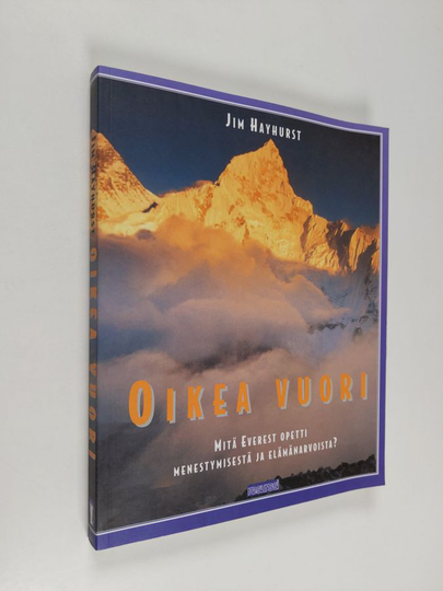 Jim Hayhurst : Oikea vuori : mitä Everest opetti menestymisestä ja elämänarvoista