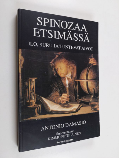 Antonio Damasio : Spinozaa etsimässä : ilo, suru ja tuntevat aivot