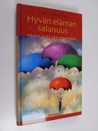 Tom Lundberg : Hyvän elämän salaisuus : koska olet sen arvoinen
