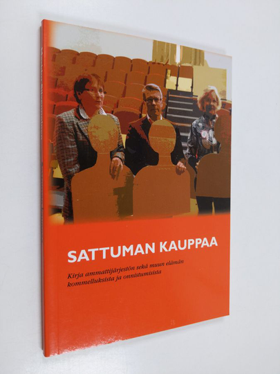 Markku Silvennoinen : Sattuman kauppaa : kirja ammattijärjestön ja muun elämän kommelluksista ja onnistumisista