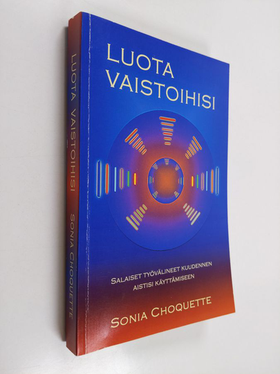 Sonia Choquette : Luota vaistoihisi : salaiset työvälineet kuudennen aistisi käyttämiseen