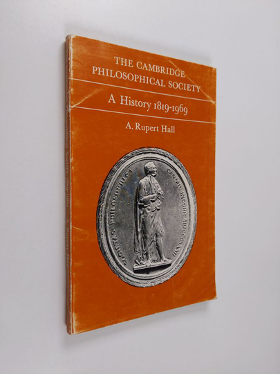 A. Rupert Hall : The Cambridge Philosophical Society : a history, 1819-1969
