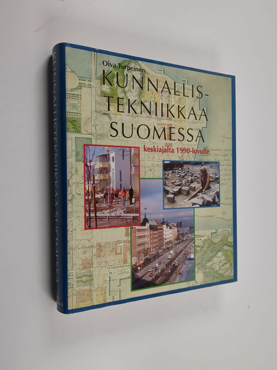 Oiva Turpeinen : Kunnallistekniikkaa Suomessa keskiajalta 1990-luvulle