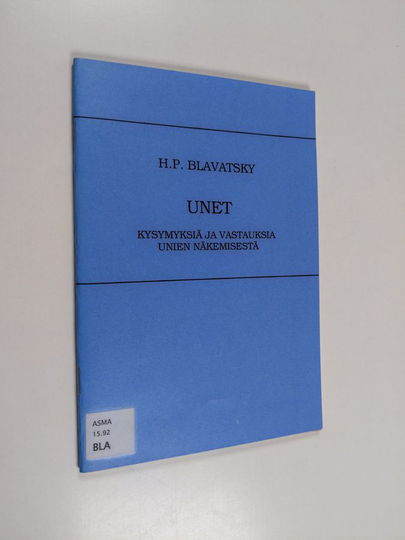 Helena Petrovna Blavatsky : Unet : kysymyksiä ja vastauksia unien näkemisestä