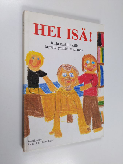 Helen Exley (toim.) ym. : Hei isä! : kirja kaikille isille lapsilta ympäri maailmaa