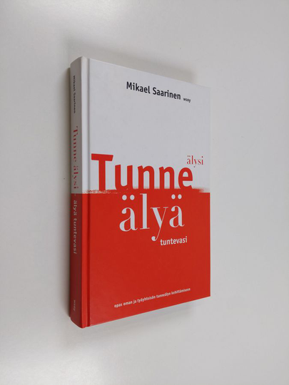 Mikael Saarinen : Tunne älysi, älyä tuntevasi - opas oman ja työyhteisön tunneälyn kehittämiseen