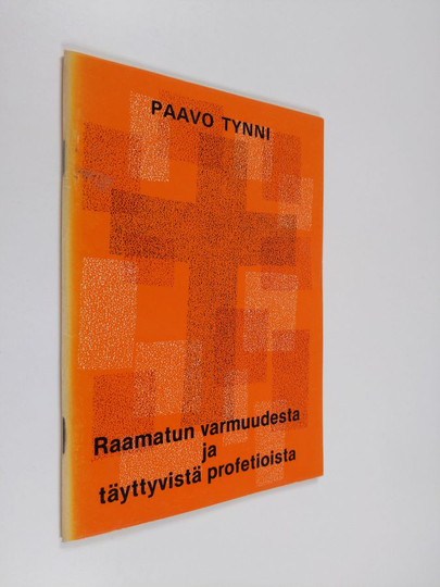 Paavo Tynni : Raamatun varmuudesta ja täyttyvistä profetioista