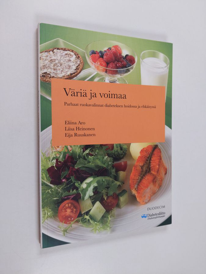 Eliina Aro : Väriä ja voimaa : parhaat ruokavalinnat diabeteksen hoidossa ja ehkäisyssä