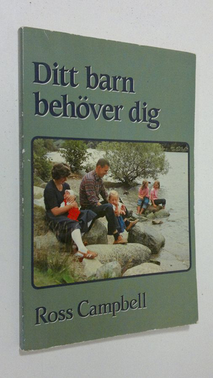 Ross Campbell : Ditt barn behöver dig