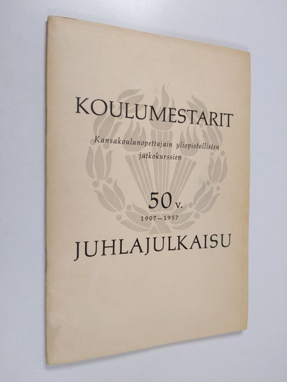Koulumestarit : [kansakoulunopettajain yliopistollisten jatkokurssien 50 v. 1907-1957 juhlajulkaisu]