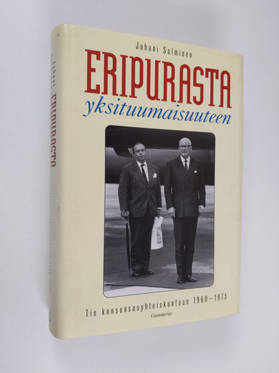 Juhani Salminen : Eripurasta yksituumaisuuteen : tie konsensusyhteiskuntaan 1960-1975