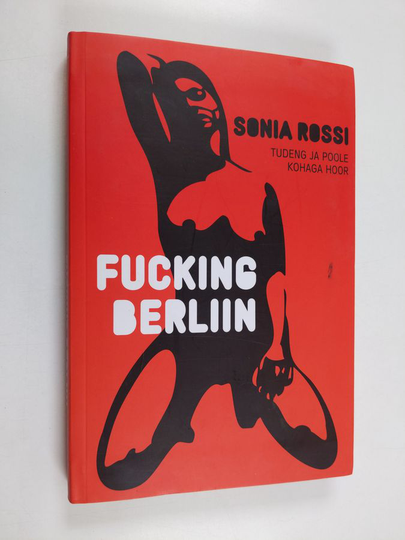Sonia Rossi : Fucking Berliin : tudeng ja poole kohaga hoor