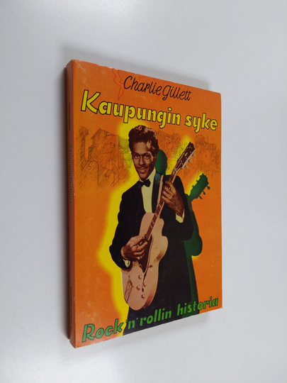 Charlie Gillett : Kaupungin syke : rock 'n' rollin historia 1