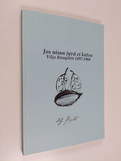 Viljo Römpötti : Jos nisunjyvä ei katoa : Viljo Römpötti 1897-1960