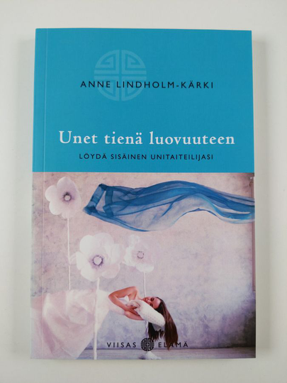 Anne Lindholm-Kärki : Unet tienä luovuuteen : löydä sisäinen unitaiteilijasi
