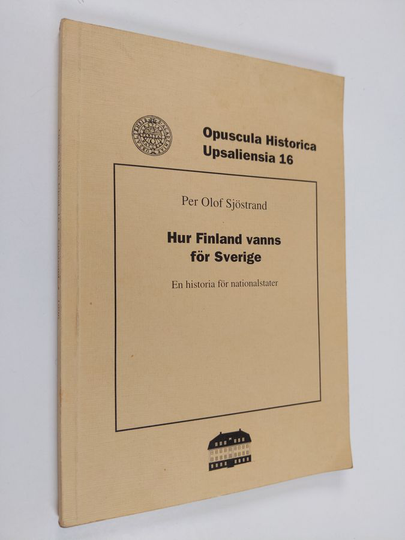 Per Olof Sjöstrand : Hur Finland vanns för Sverige - en historia för nationalstater